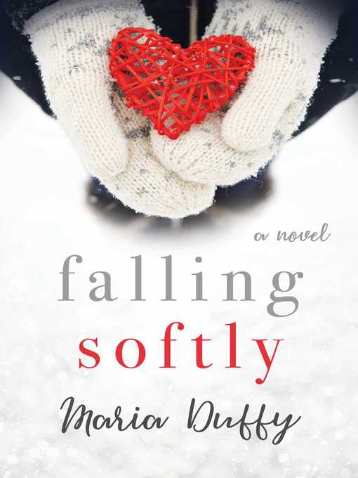 Title details for Falling Softly: a Novel by Maria Duffy - Available